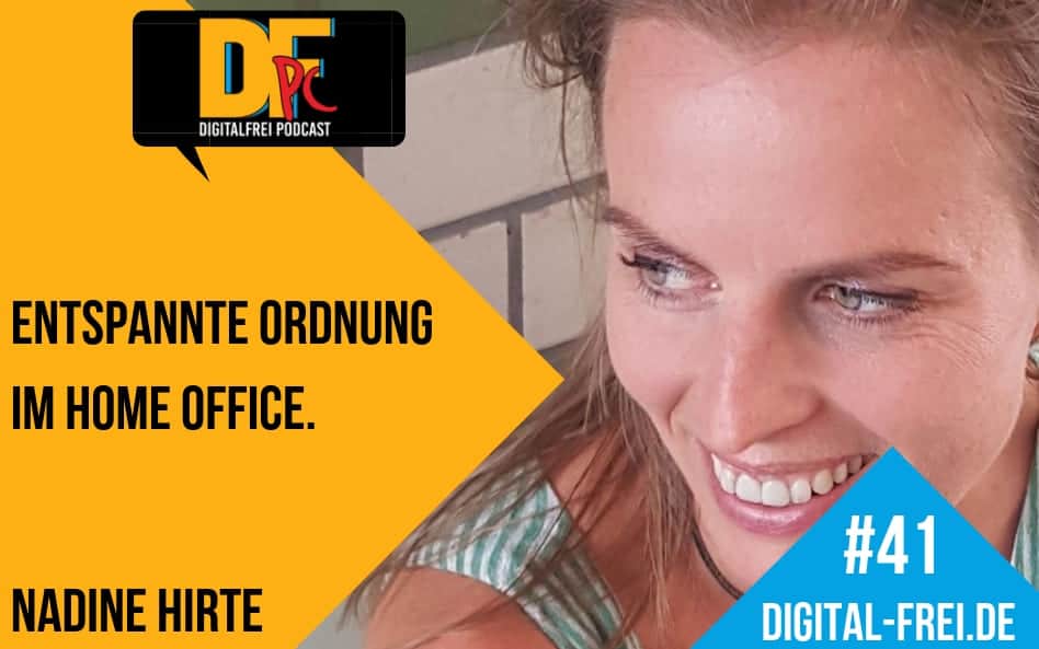 DFP #41 mit Nadine Hirte. So erreichst du entspannte Ordnung im Home Office!