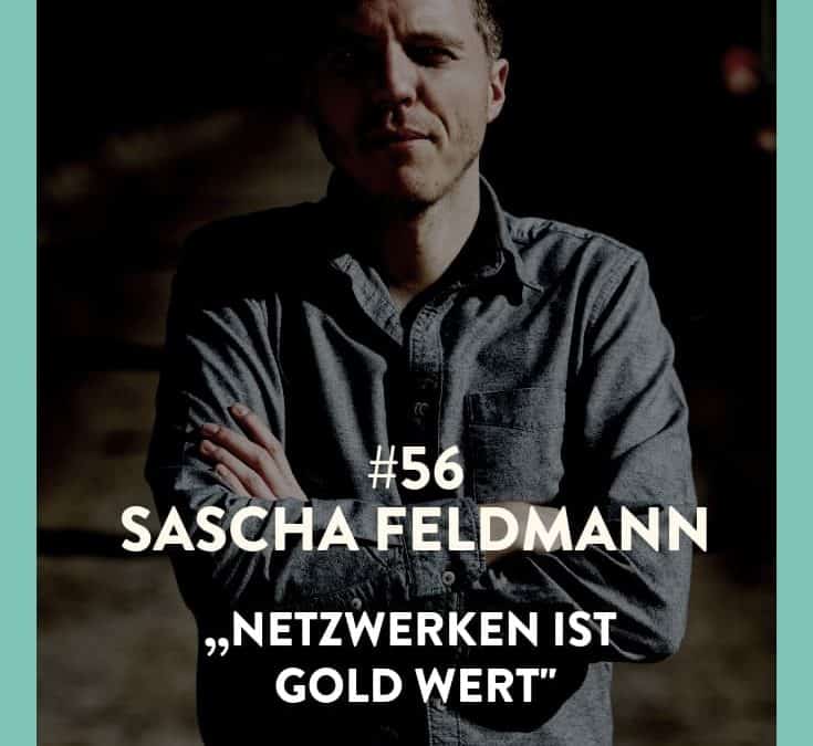 #56 – Sascha Feldmann – Netzwerken ist Gold wert!