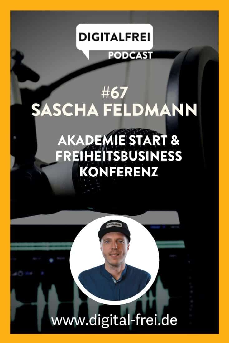 #67 – Sascha Feldmann – Akademie Start & Freiheitsbusiness Konferenz