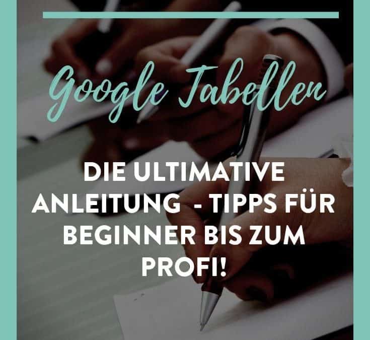 Die ultimative Anleitung für Google Tabellen – Tipps für Beginner bis zum Profi!