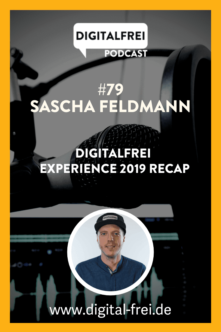 #79 – Sascha Feldmann – DIGITALFREI Experience 2019 Recap