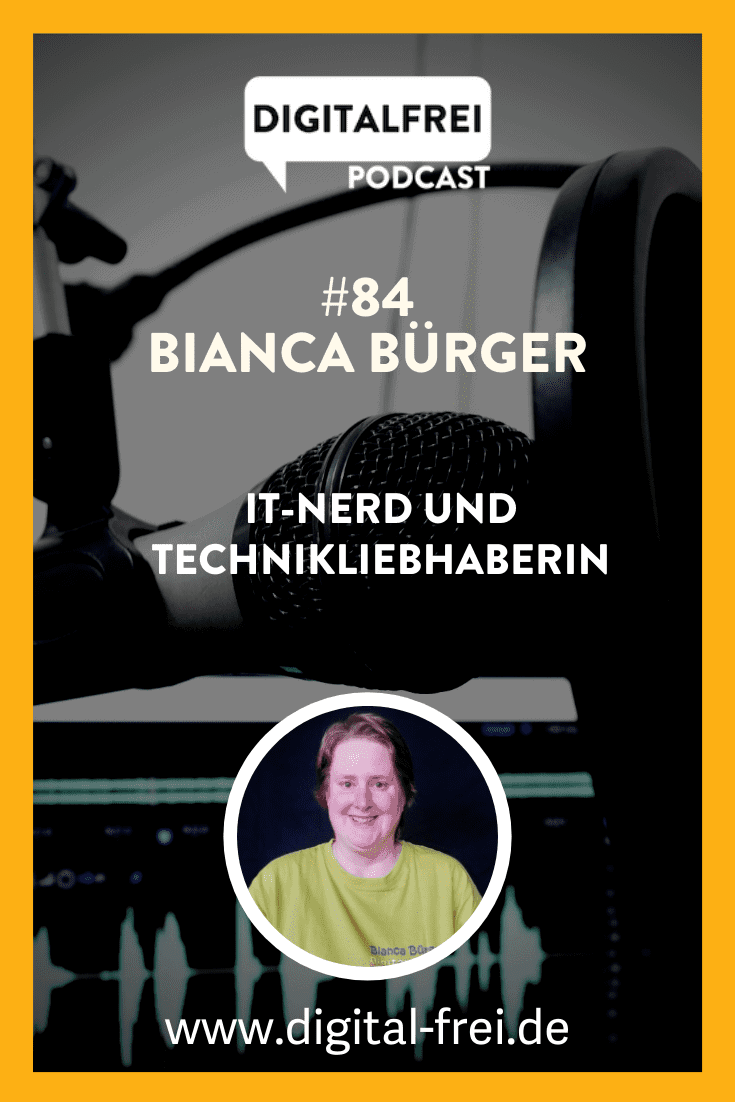 #84 – Bianca Bürger – IT-Nerd und Technikliebhaberin
