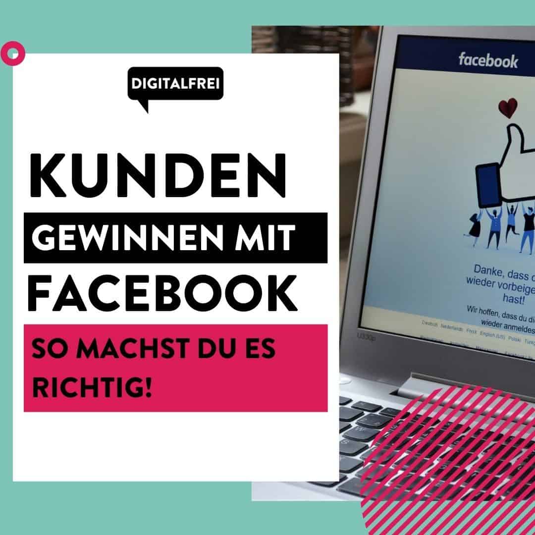 Kunden gewinnen mit Facebook – So machst du es richtig!